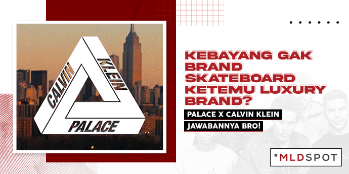 Kebayang Gak Brand Skateboard Ketemu Luxury Brand? Palace x Calvin Klein Jawabannya Bro!