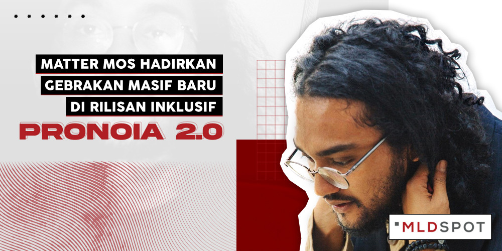 Matter Mos Hadirkan Gebrakan Masif Baru di Rilisan Inklusif PRONOIA 2.0