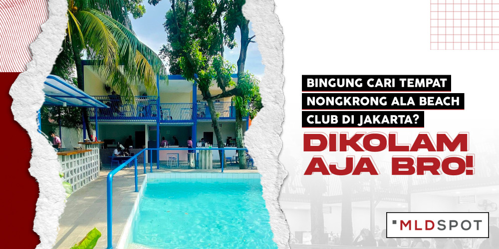 Bingung Cari Tempat Nongkrong Ala Beach Club di Jakarta? DIKOLAM Aja Bro!