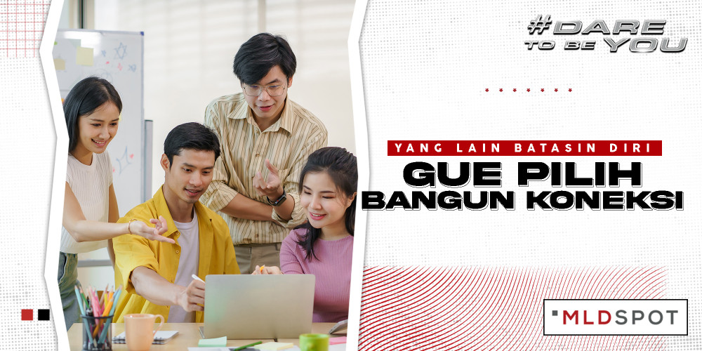 Yang Lain Batasi Diri, Gue Pilih Bangun Koneksi