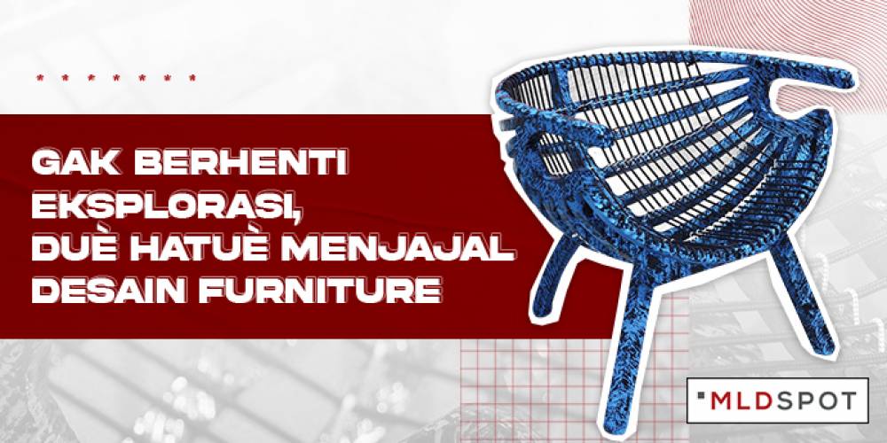 Gak Berhenti Eksplorasi, Duè Hatuè Menjajal Desain Furniture