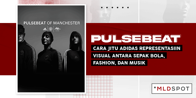 Pulsebeat; Cara Jitu Adidas Representasiin Visual Antara Sepak Bola, Fashion, dan Musik