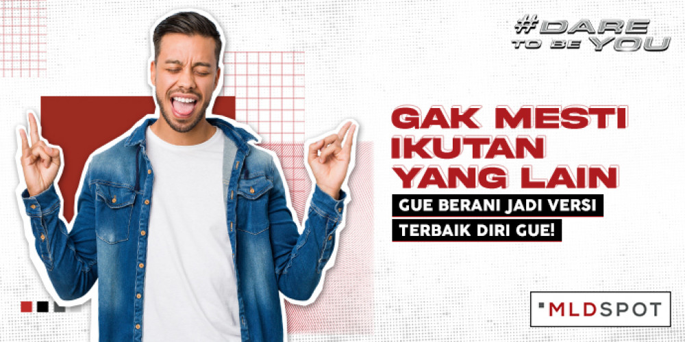 Gak Mesti Ikutan Yang Lain, Gue Berani Jadi Versi Terbaik Diri Gue!